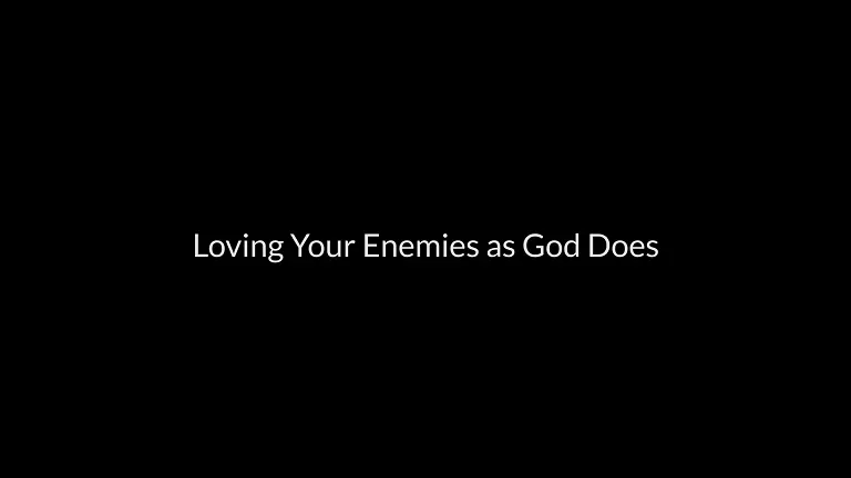 How Can You Love Your Enemy